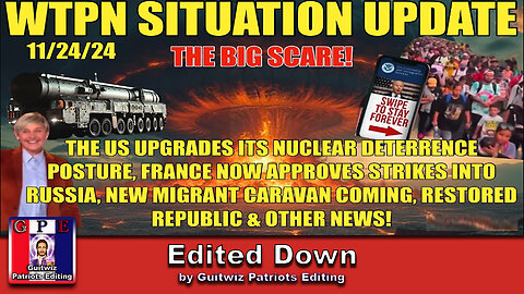 WTPN SIT/UP 11/24/24-US NUKE DETERRENCE-MIGRANT CARAVAN-FRANCE MISSILES-Edited Down