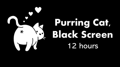 Purring Cat, Black Screen 😽⬛ • 12 hours