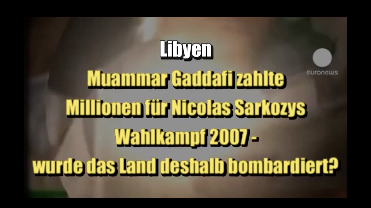 🇱🇾 Libyen: Muammar Gaddafi zahlte Millionen für Nicolas Sarkozys Wahlkampf 2007 (16.03.2011)