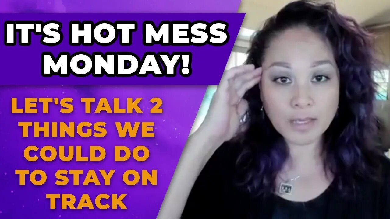 It's Hot Mess Monday! Let's talk 2 things we could do to stay on track.