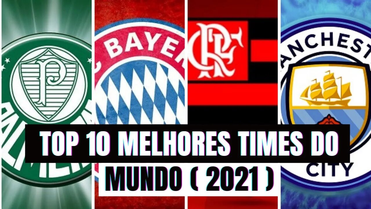 Top 10 melhores times do mundo 2021