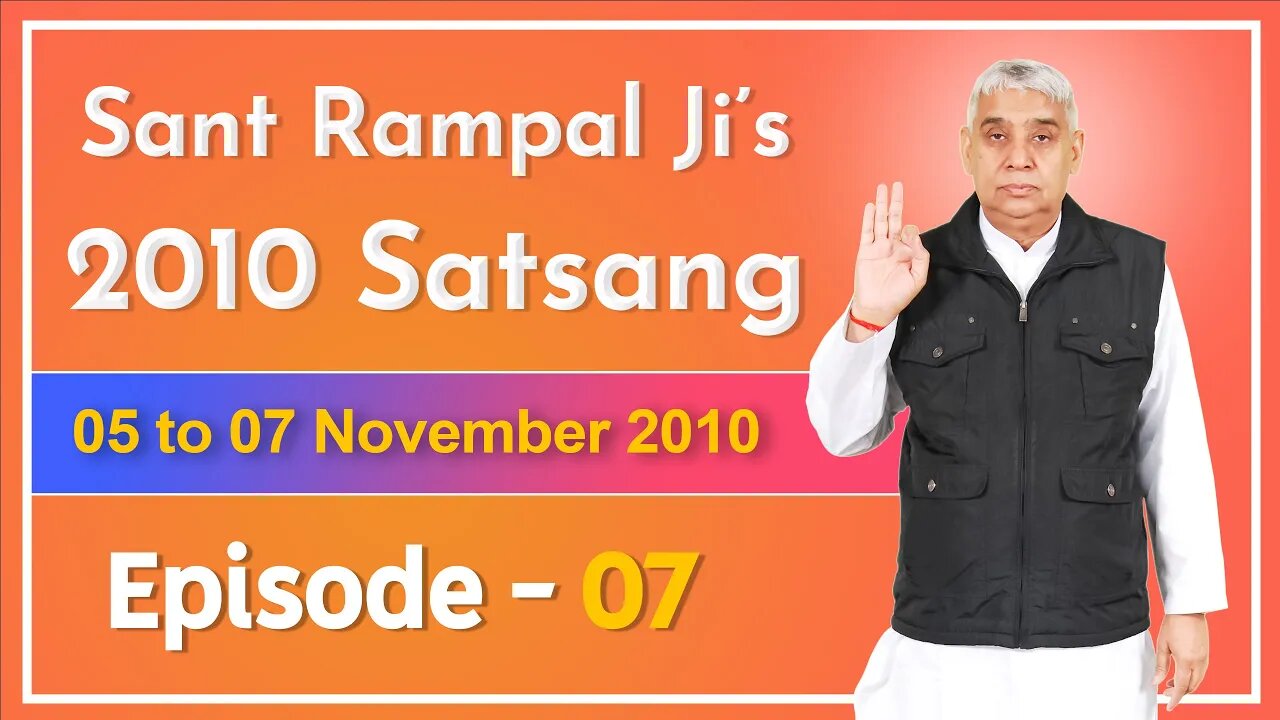 Sant Rampal Ji's 2010 Satsang | 05 to 07 November 2010 HD | Episode - 07 | SATLOK ASHRAM