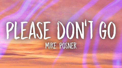 Mike Posner - Please Don't Go (Lyric Video)