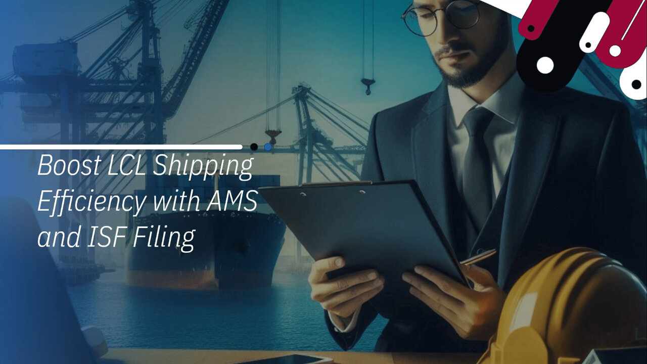 Unlocking Efficiency: AMS for LCL Shipments in ISF Filing