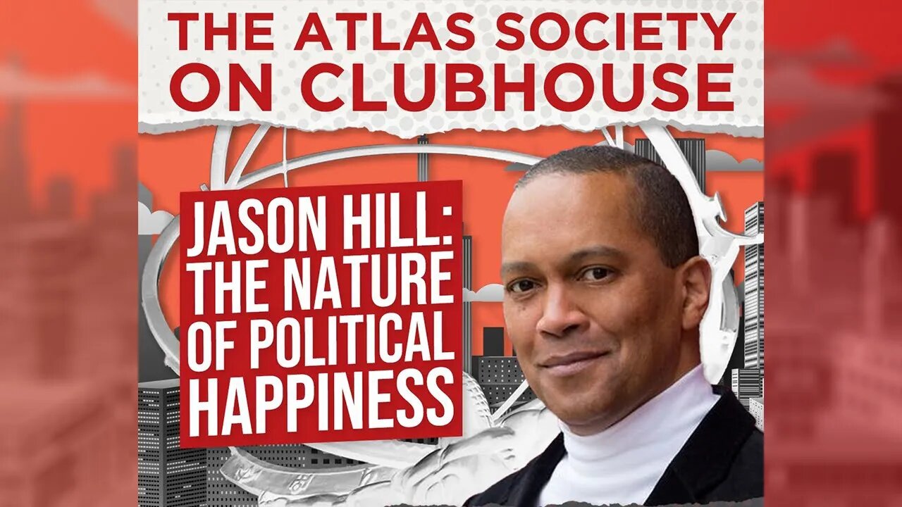 The Nature of Political Happiness - The Atlas Society Clubhouse Podcast