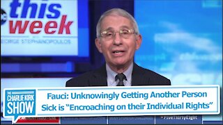 Fauci: Unknowingly Getting Another Person Sick is “Encroaching on their Individual Rights”