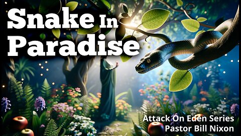 Attack on Eden Pt. 3 Snake in Paradise | Bill Nixon | November 10, 2024