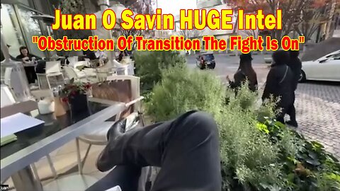 Juan O Savin HUGE Intel 12/12/24: "Obstruction Of Transition The Fight Is On"