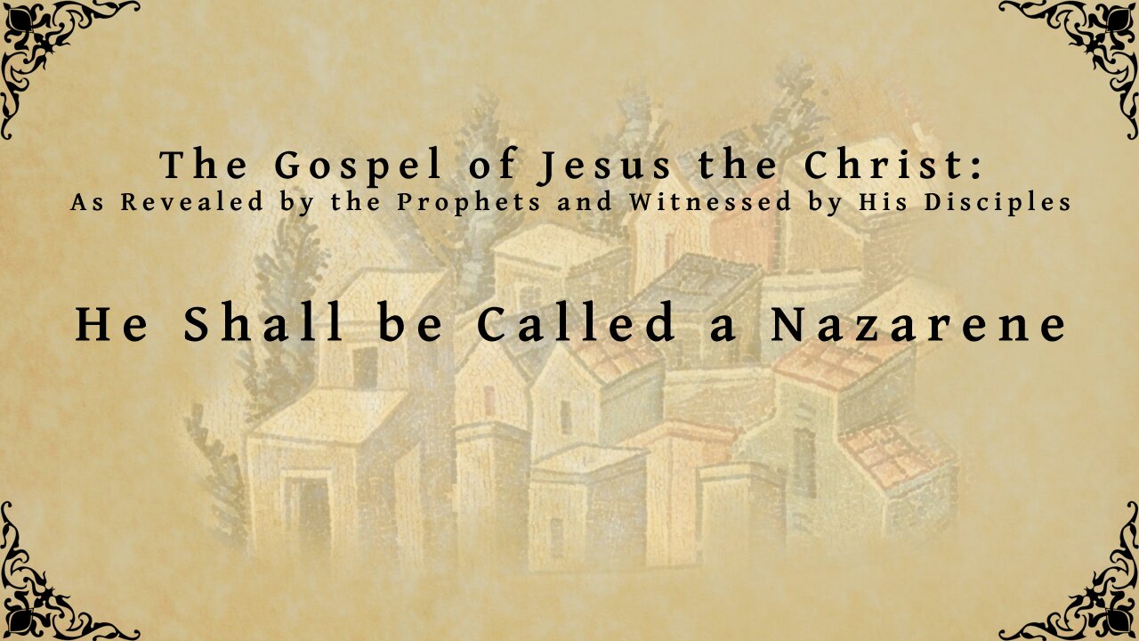 The Gospel of Jesus the Christ - He Shall be Called a Nazarene