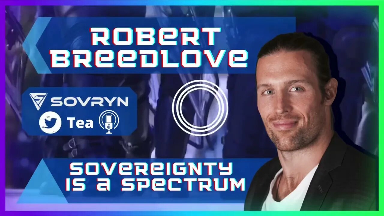 Sovereignty Exists on a Spectrum - Robert Breedlove (Sovryn Tea Clip)