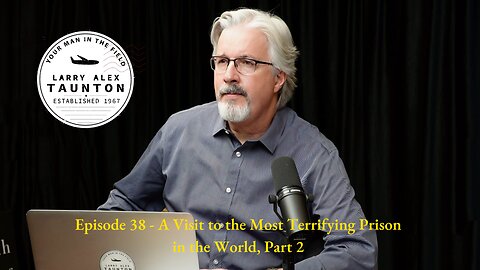 Larry Alex Taunton Show - # 38 - A Visit to the Most Terrifying Prison in the World Part 2