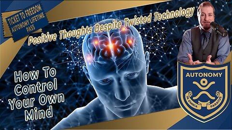 How To Control Your Own Mind | Positive Thoughts Despite Twisted Technology