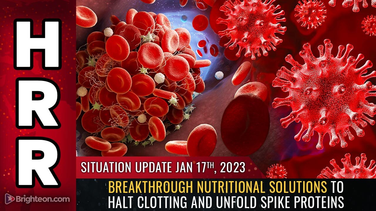 Situation Update, 1/17/23 - Breakthrough nutritional solutions to HALT CLOTTING...