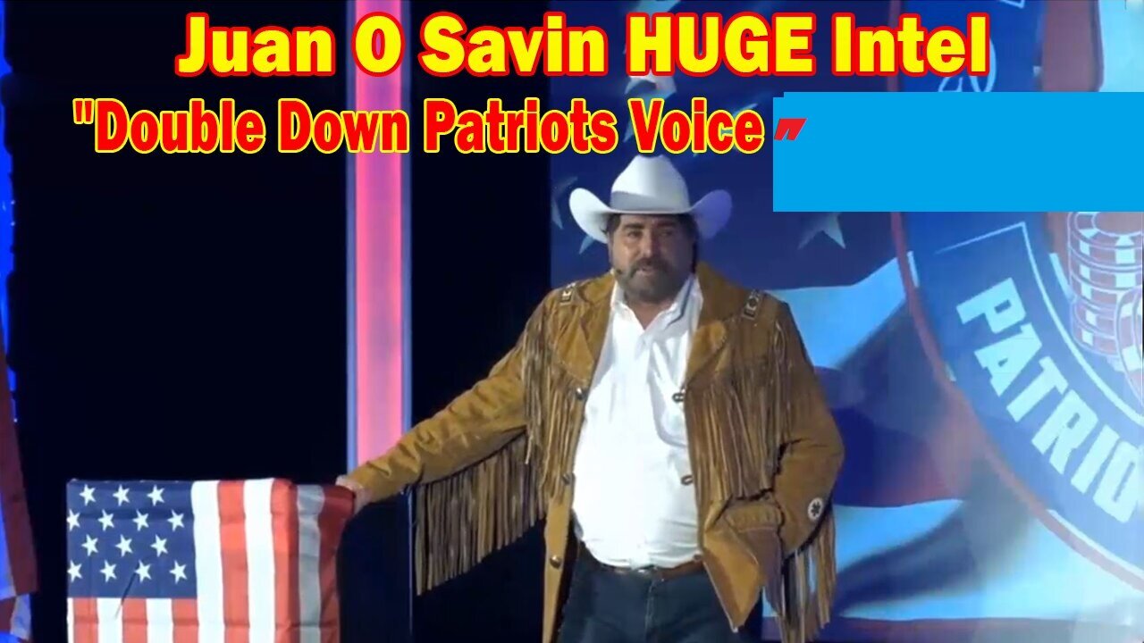 Juan O Savin HUGE Intel Updated: "Double Down Patriots Voice "