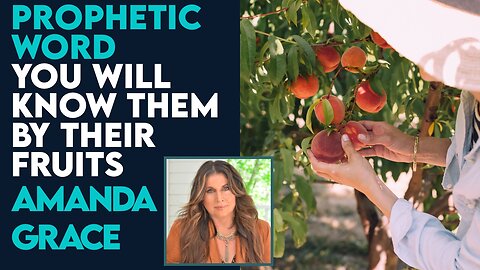 Amanda Grace: You Will Know Them By Their Fruits! | July 12 2023