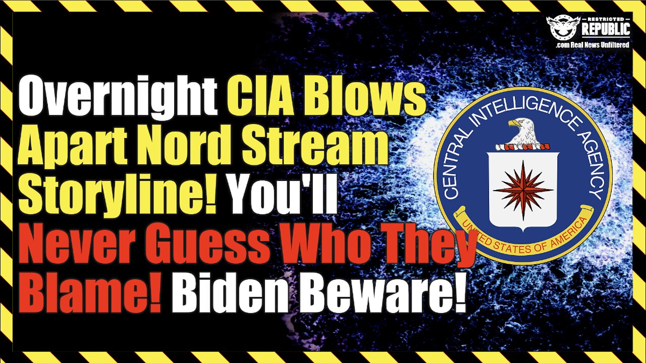 Overnight CIA Blows Apart Nord Stream Storyline! You'll Never Guess Who They Blame! Biden Beware!