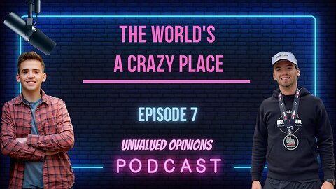 The World's a Crazy Place | Episode 7