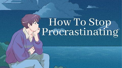 How To Stop Procrastinating