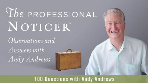 100 Questions with Andy Andrews — The Professional Noticer