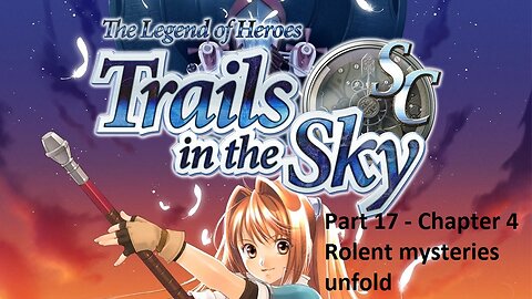 The Legend of Heroes Trails in the Sky SC - Part 17 - Chapter 4 - Rolent mysteries unfold