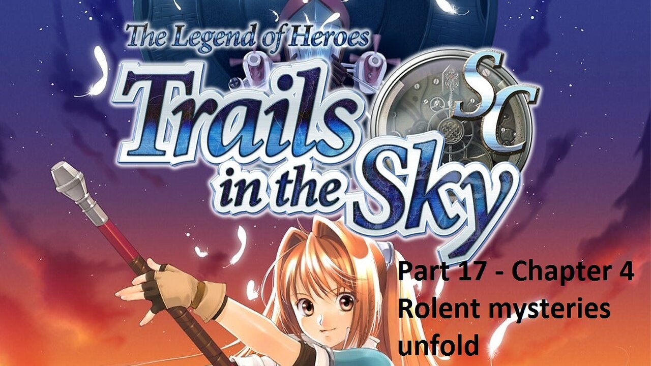 The Legend of Heroes Trails in the Sky SC - Part 17 - Chapter 4 - Rolent mysteries unfold