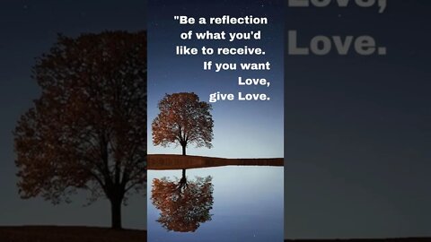 Be A Reflection of What You'd Like to Receive