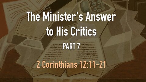 Mar. 15, 2023 - Midweek Service - The Minister's Answer to His Critics, Part 7 (2 Cor. 12:11-21)