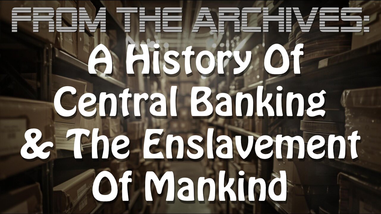 Archives: A History Of Central Banking And The Enslavement Of Mankind