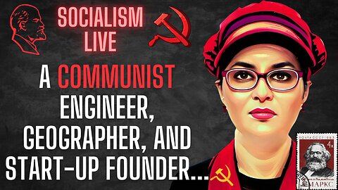 Socialism Live: A communist engineer, geographer and startup founder walk into a bar...