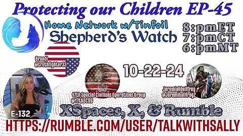 Protecting our Children EP-45! 10-22-24 (8:pmET 7:pmCT 6:pmMT) Home Network w/Tinfoil