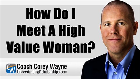 How Do I Meet A High Value Woman?