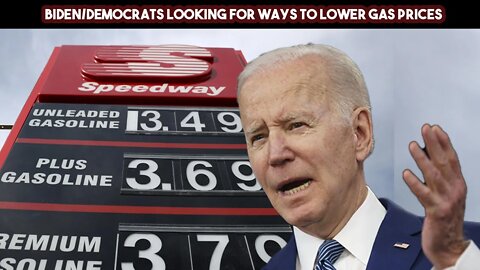 Biden Democrats Looking For Ways To Lower Gas Prices