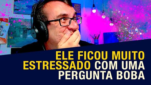 Por que pessoas que ficam estressadas com perguntas bobas? Análise de comportamento