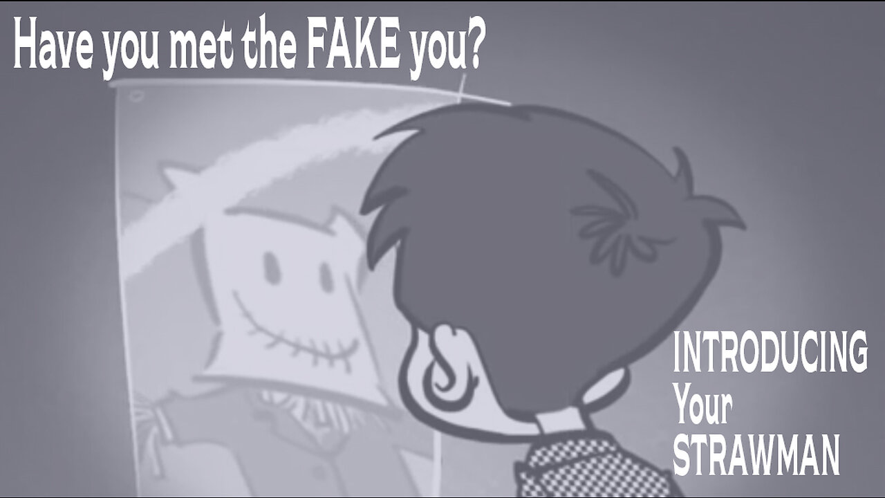 Have you met the FAKE you? Introducing your STRAWMAN