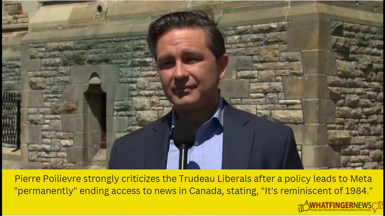 Pierre Poilievre strongly criticizes the Trudeau Liberals after a policy leads to Meta "permanently"