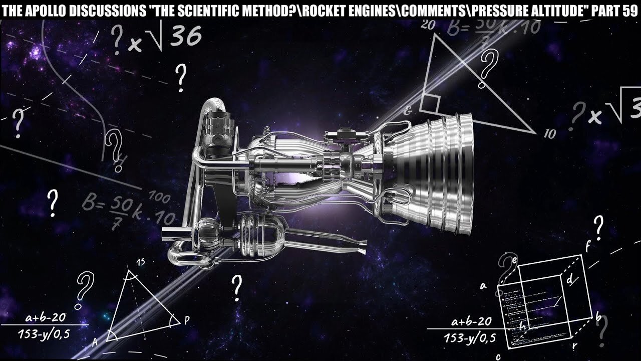 THE APOLLO DISCUSSIONS "THE SCIENTIFIC METHOD?\ ROCKET ENGINES\ COMMENTS\ ALTITUDE" PART 59