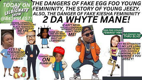THE DANGERS OF EGGFOOYOUNG FEMININITY,JEEZY'S STORY+THE DANGER OF FAKE KEISHA FEMININITY 2 WHITEY!