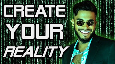 How To Be The Creator of Your Own Reality