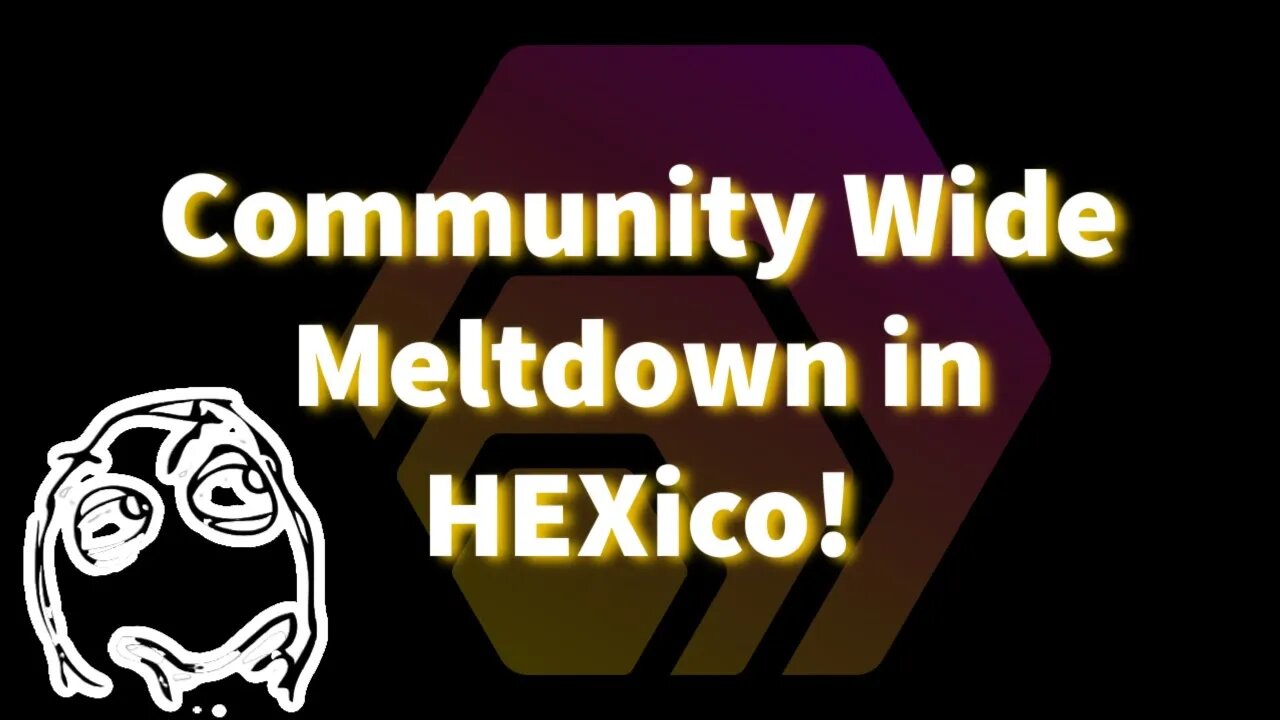 Community Wide Meltdown in HEXico!