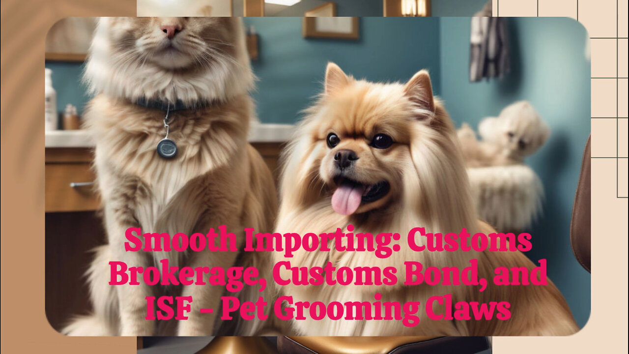 Importing Pet Grooming Claw Trimmers: Expert Tips for a Smooth Customs Process