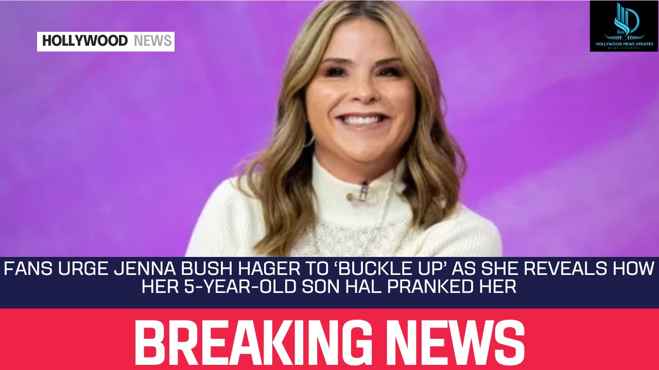 Fans Urge Jenna Bush Hager to ‘Buckle Up’ As She Reveals How Her 5 Year Old Son Hal Pranked Her