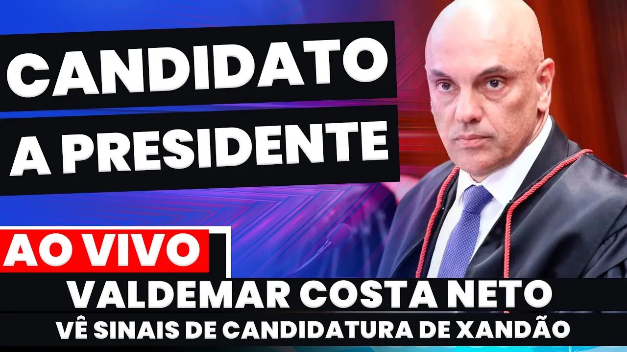 đ¨XANDĂO CANDIDATO A PRESIDENTE DO BRASIL? COSTA NETO VĂ SINAIS DE POSSĂVEL CANDIDATURA