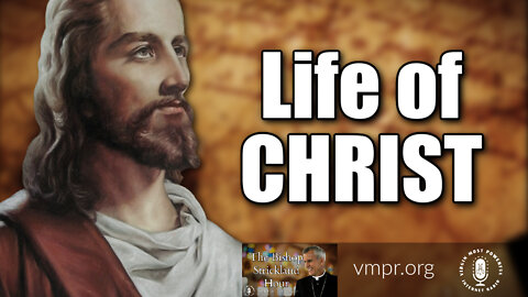 06 Sep 22, The Bishop Strickland Hour: Encore: Life of Christ