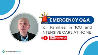 Emergency Q&A for Families in ICU and INTENSIVE CARE AT HOME!