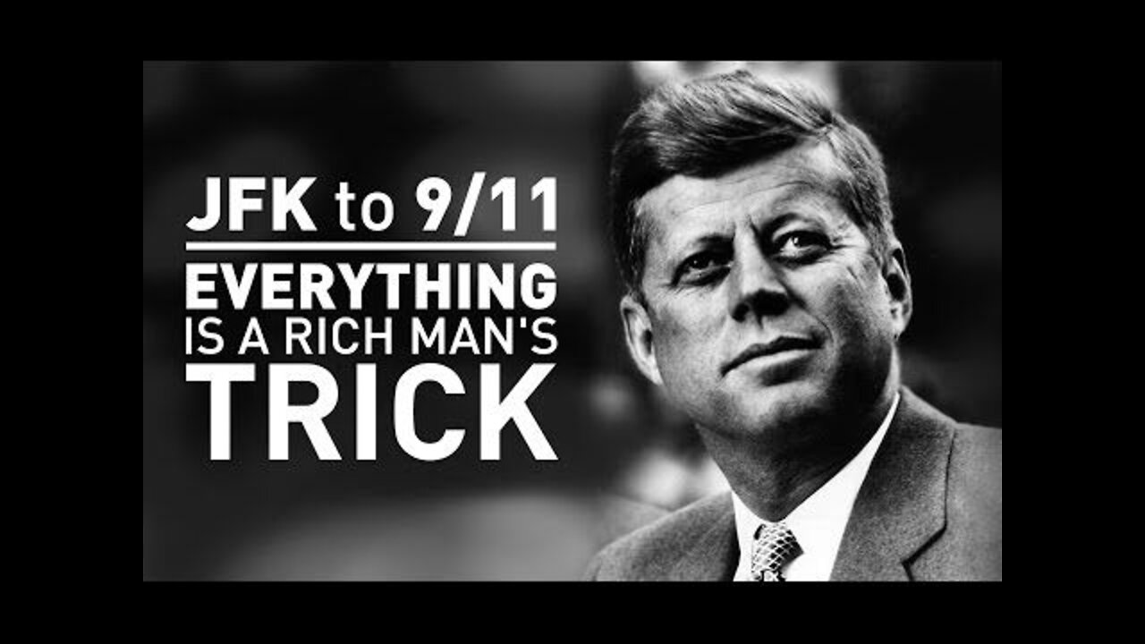 JFK to 9/11, Everything Is A Rich Man's Trick