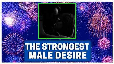 The STRONGEST Male Desire