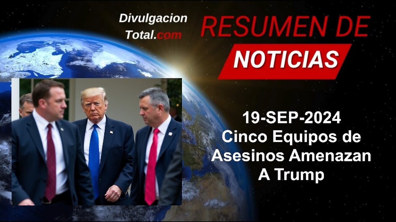 19-SEP-2024 Cinco Equipos de Asesinos Amenazan a Donald Trump