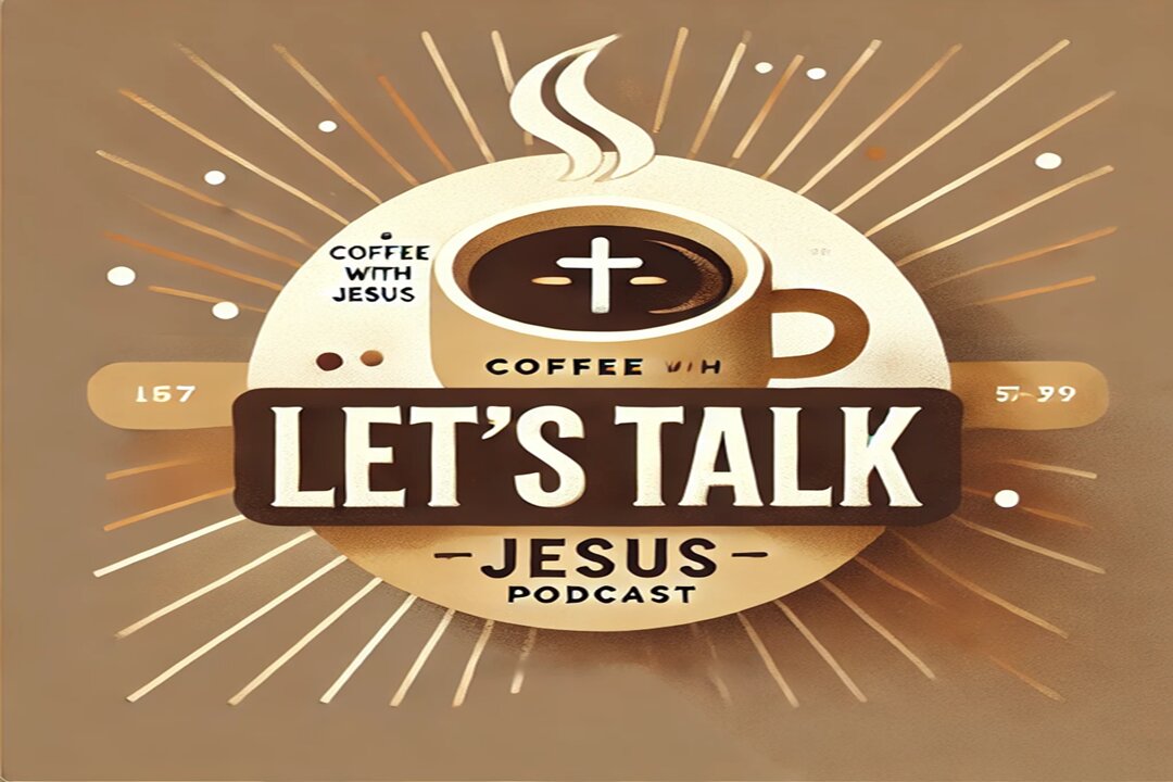 Coffee with Jesus Podcast - Let's talk with Bill & Brian