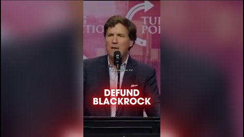 Tucker Carlson: You Should Be Rich, Not Blackrock