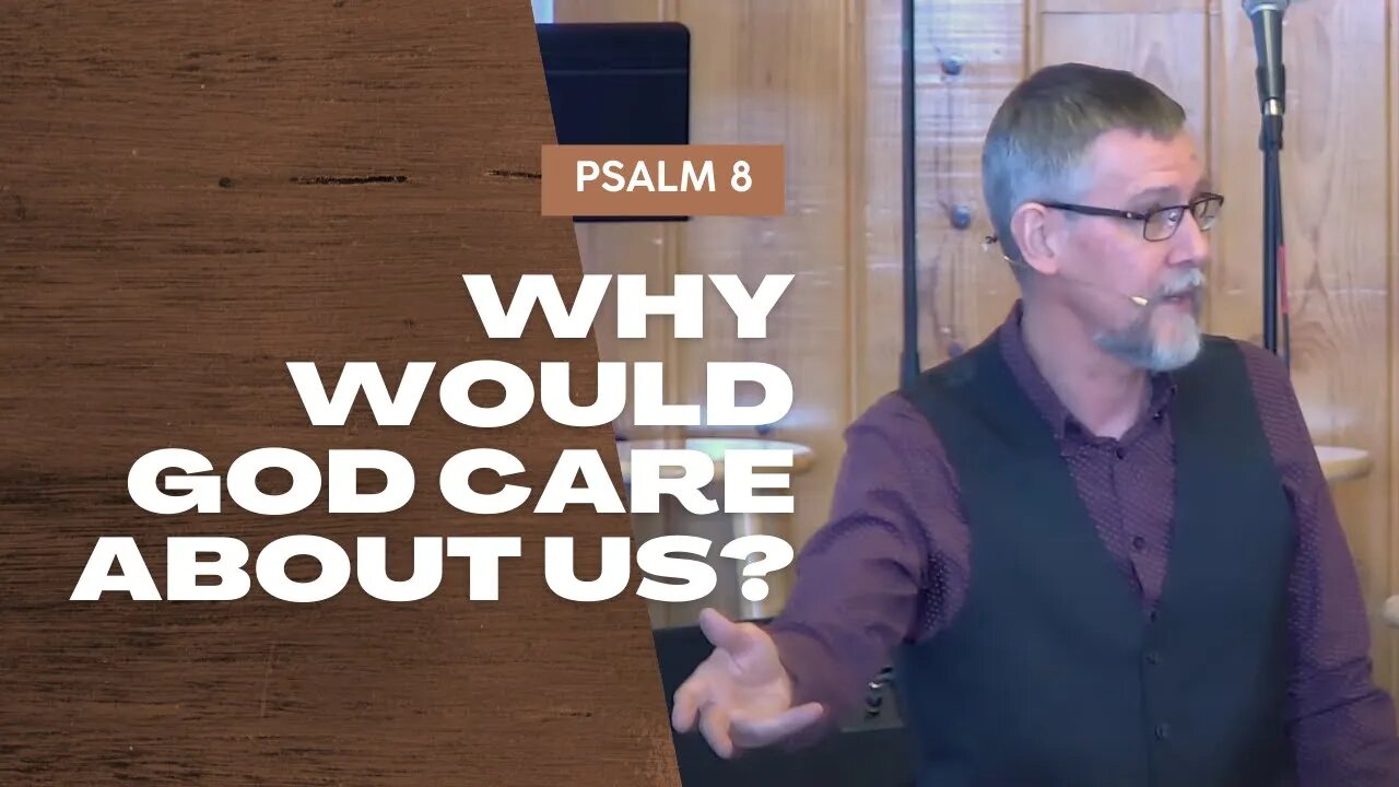 Why Would God Care About Us? — Psalm 8 (Traditional Worship)